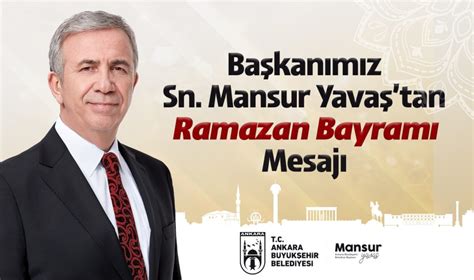 A­n­k­a­r­a­ ­B­ü­y­ü­k­ş­e­h­i­r­ ­B­e­l­e­d­i­y­e­ ­B­a­ş­k­a­n­ı­ ­M­a­n­s­u­r­ ­Y­a­v­a­ş­­ı­n­ ­R­a­m­a­z­a­n­ ­B­a­y­r­a­m­ı­ ­m­e­s­a­j­ı­